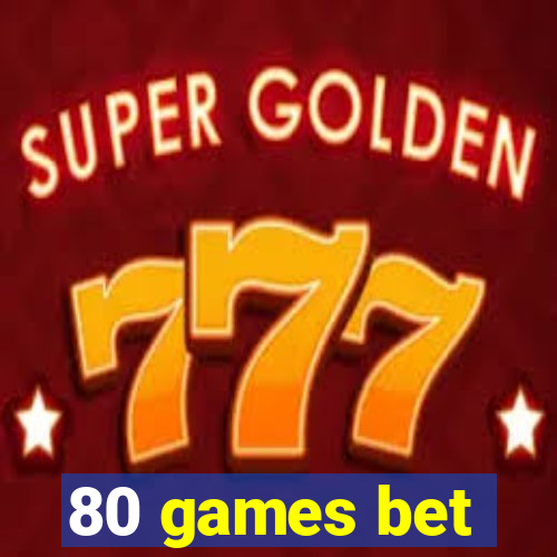 80 games bet