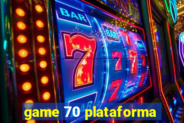 game 70 plataforma