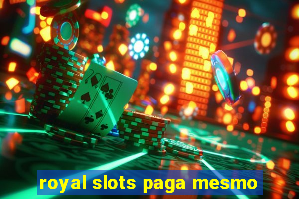 royal slots paga mesmo