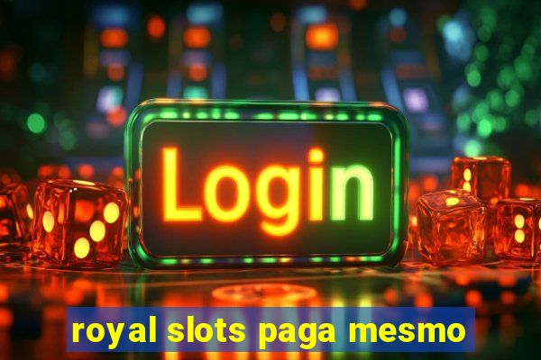 royal slots paga mesmo