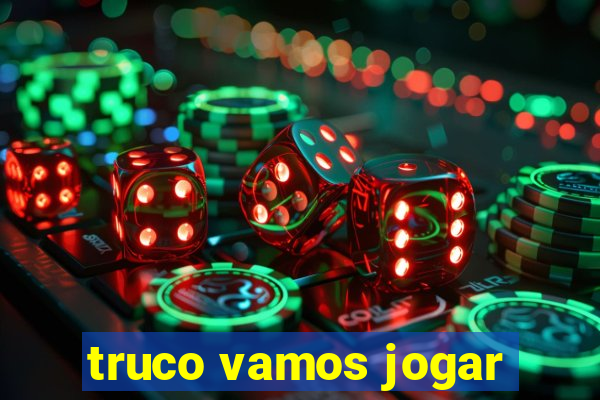 truco vamos jogar