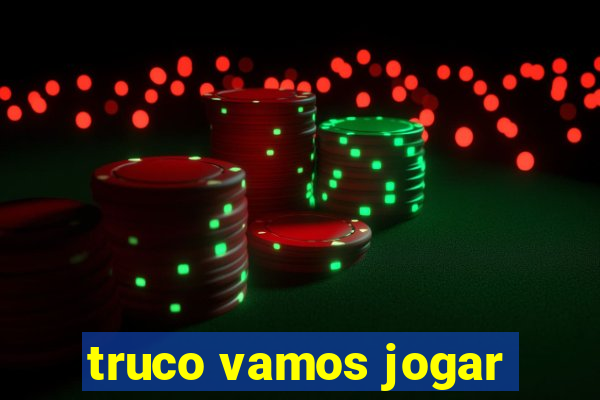 truco vamos jogar