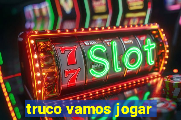 truco vamos jogar