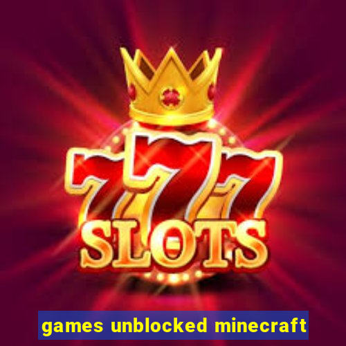 games unblocked minecraft