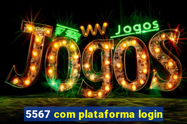 5567 com plataforma login