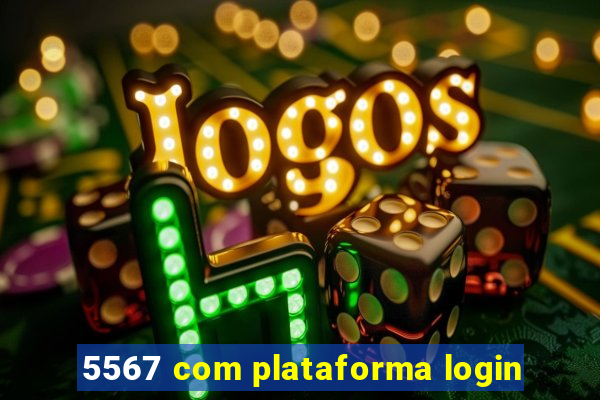 5567 com plataforma login