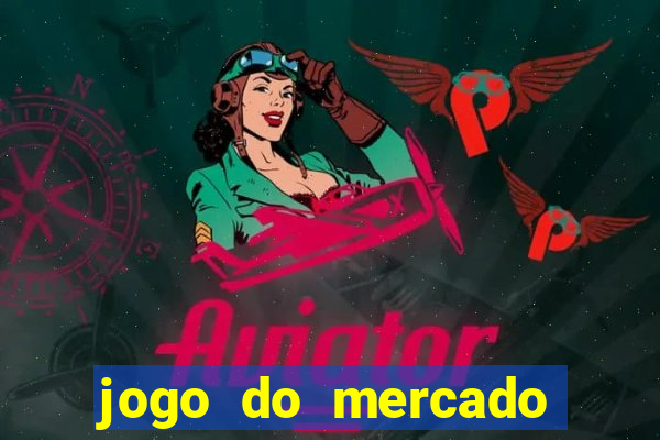 jogo do mercado com dinheiro infinito