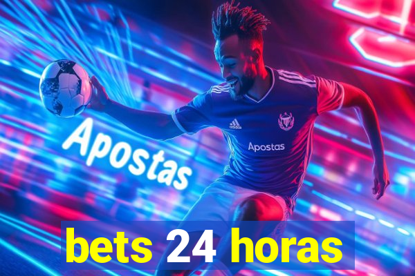 bets 24 horas