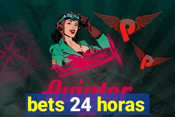 bets 24 horas