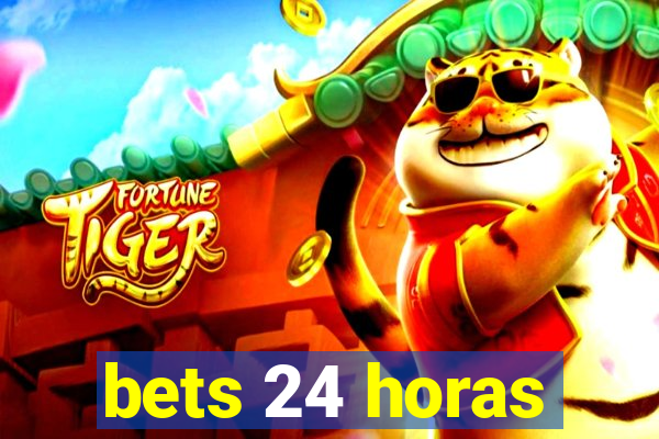 bets 24 horas