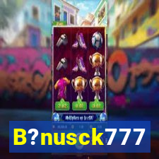 B?nusck777