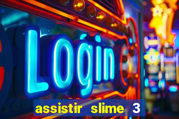 assistir slime 3 temporada dublado