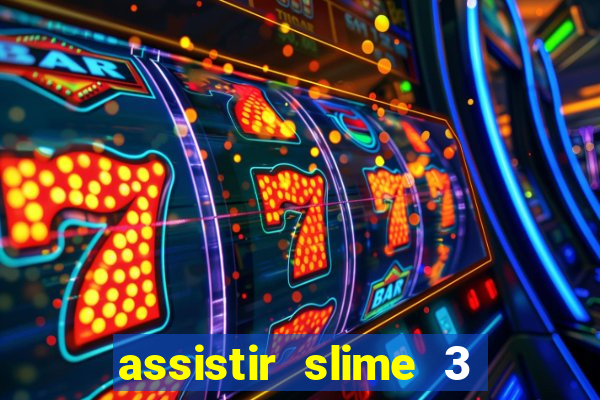 assistir slime 3 temporada dublado