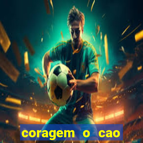 coragem o cao covarde assistir