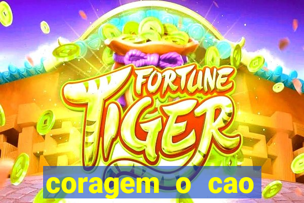 coragem o cao covarde assistir