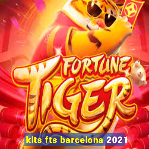 kits fts barcelona 2021