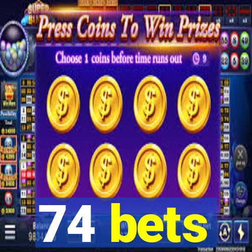 74 bets