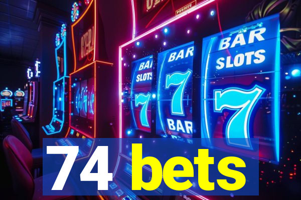 74 bets