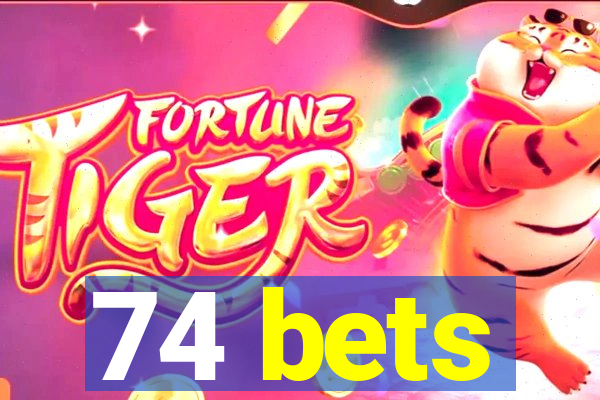 74 bets