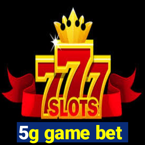 5g game bet