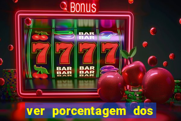 ver porcentagem dos jogos slots