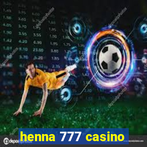 henna 777 casino