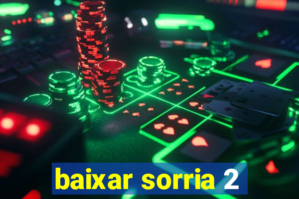 baixar sorria 2