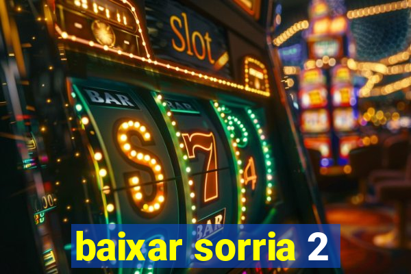 baixar sorria 2