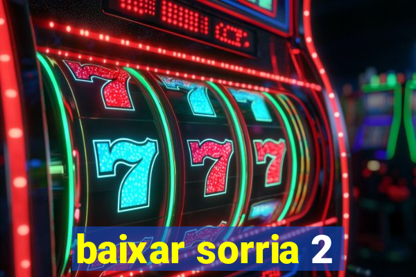 baixar sorria 2