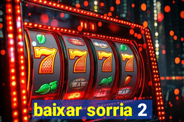 baixar sorria 2