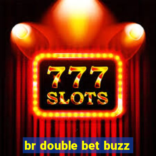 br double bet buzz