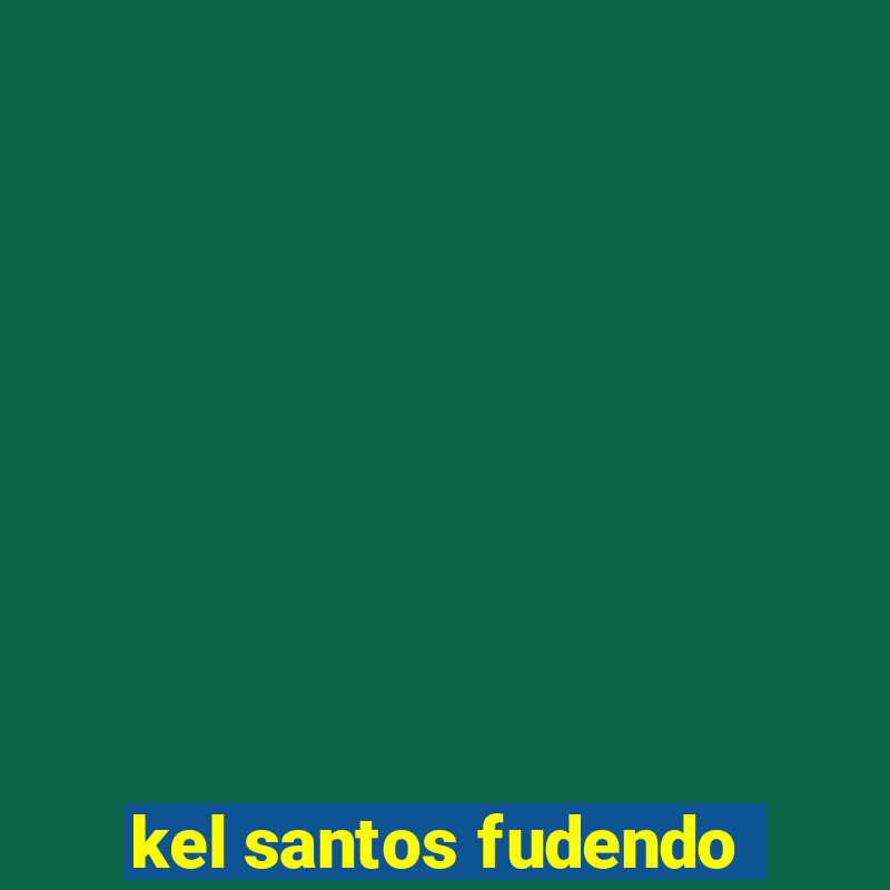 kel santos fudendo