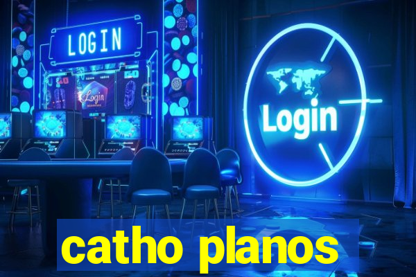 catho planos