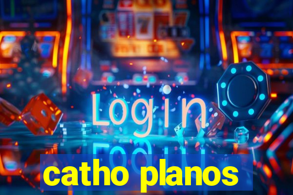 catho planos