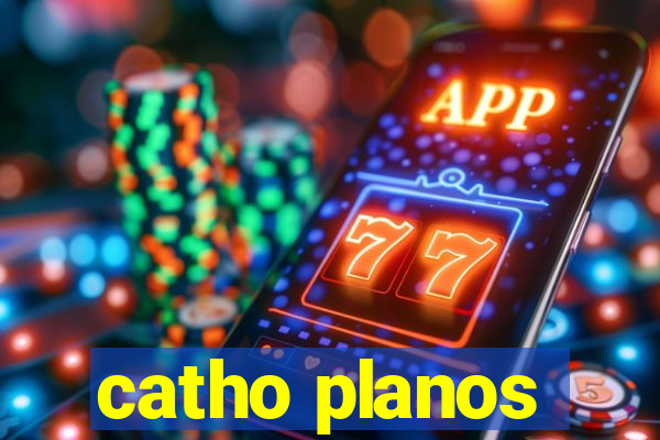 catho planos