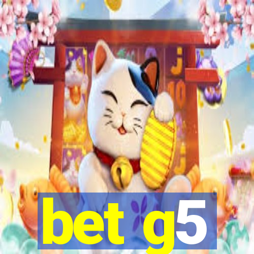 bet g5