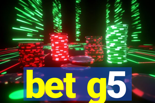 bet g5