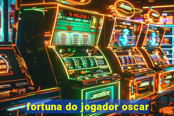 fortuna do jogador oscar