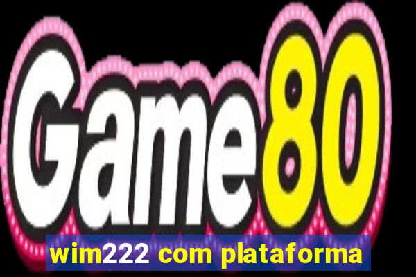 wim222 com plataforma