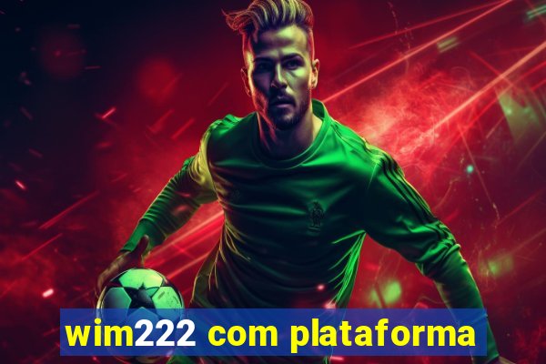 wim222 com plataforma