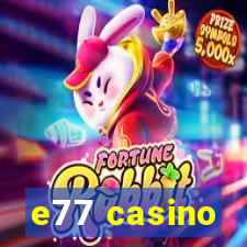 e77 casino