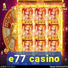 e77 casino