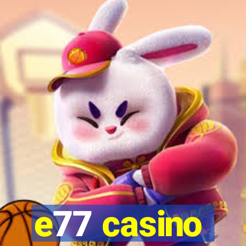 e77 casino