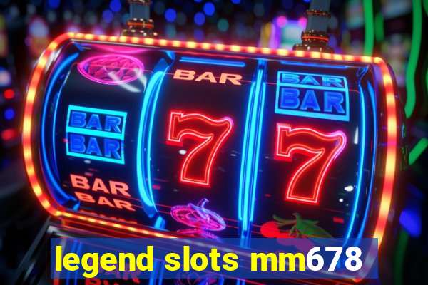 legend slots mm678