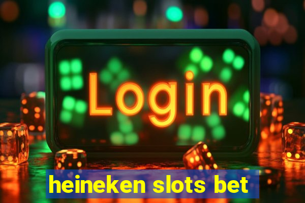 heineken slots bet