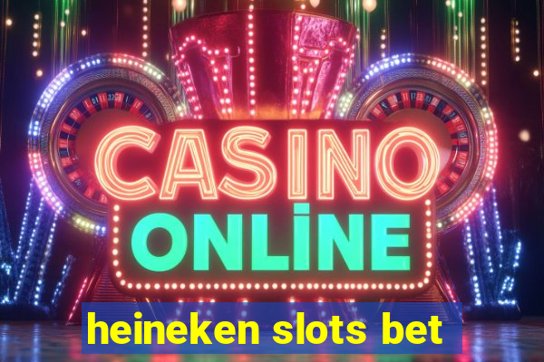 heineken slots bet