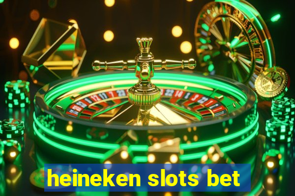 heineken slots bet