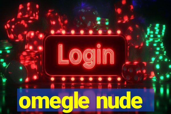 omegle nude