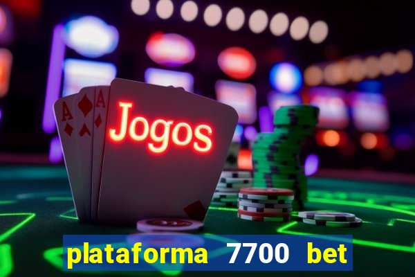 plataforma 7700 bet é confiável