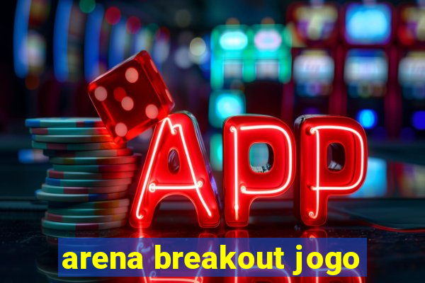 arena breakout jogo